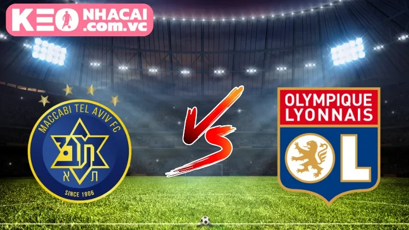 Cái nhìn khách quan về trận cấu Maccabi Tel Aviv vs Lyon