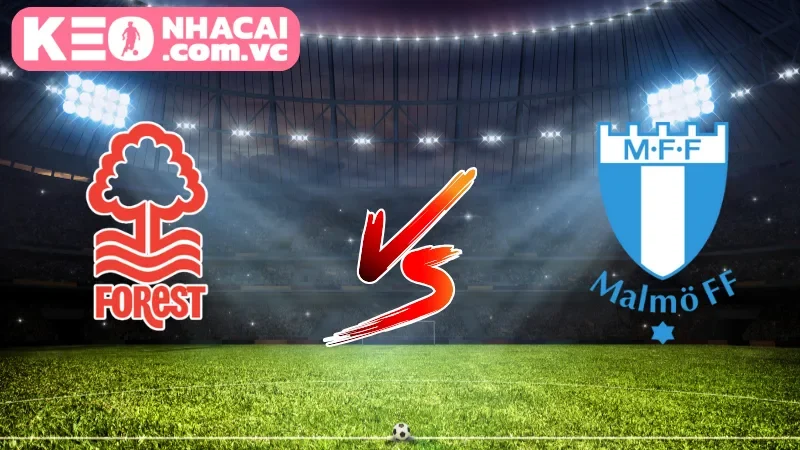 Cái nhìn tổng quan về trận Nottingham Forest vs Malmo
